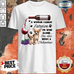 Cannot Wine She Needs A Chihuahua Shirt