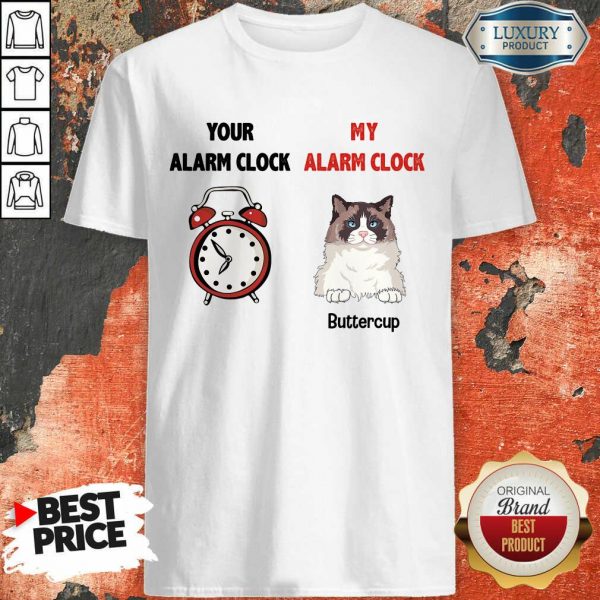 Cat Your Alarm Clock My Alarm Buttercup Shirt
