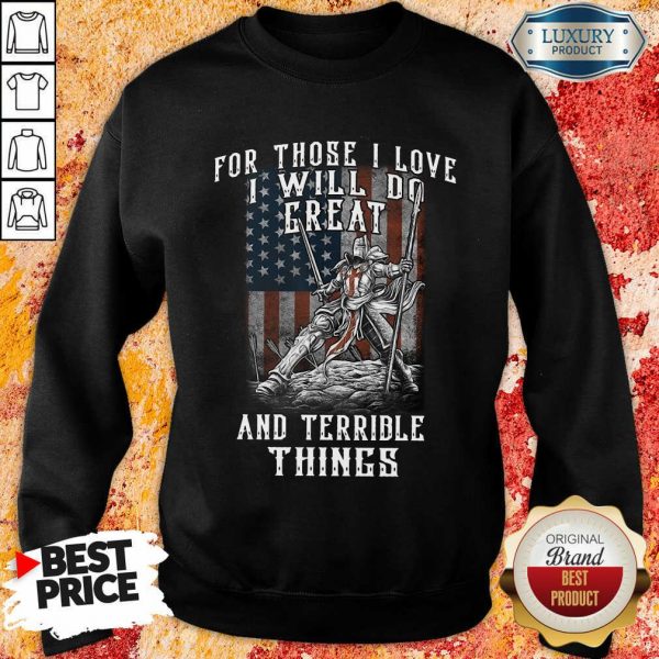 For Those I Love I Will Do Great And Terrible Things American Flag Sweatshirt