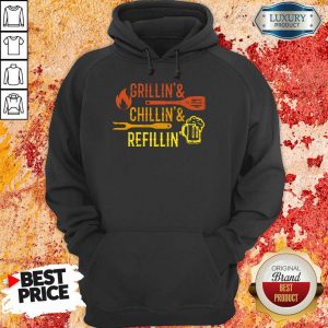 Grillin And Chillin And Refillin Hoodie