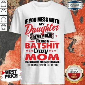 Hot Daughter Remember Batshit Mom Shirt