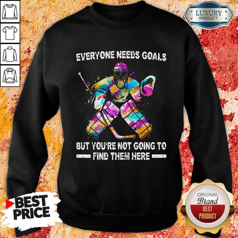 Hot Hockey Everyone Needs Goals Sweatshirt