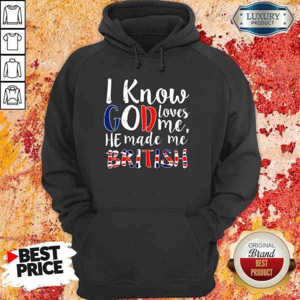 Hot I Know God Make Me British Hoodie