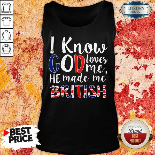 Hot I Know God Make Me British Tank Top