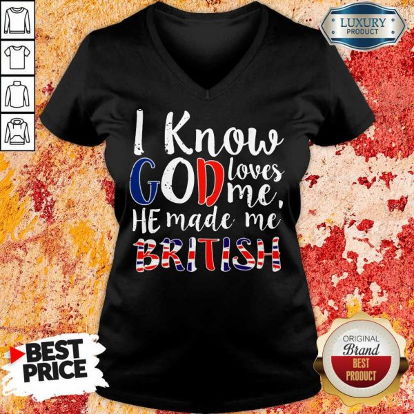 Hot I Know God Make Me British V-neck