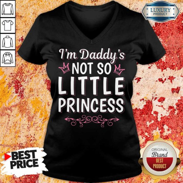 I Am Daddys Not So Little Princess V-neck