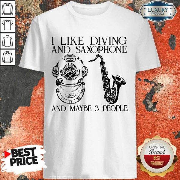 I Like Diving And Saxophone And Maybe 3 People Shirt