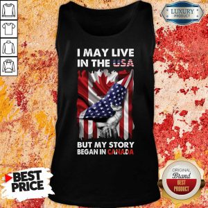 I May Live In The Usa Began In Canada Tank Top