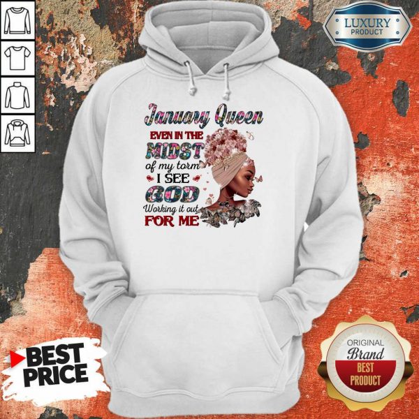 January Queen Even In The Midst Of My Storm I See God Working It Out For Me Hoodie