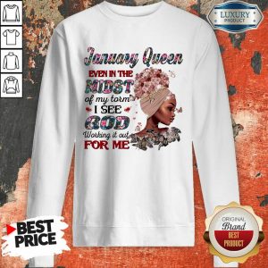 January Queen Even In The Midst Of My Storm I See God Working It Out For Me Sweatshirt