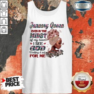 January Queen Even In The Midst Of My Storm I See God Working It Out For Me Tank Top