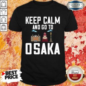 Keep Calm And Go To Osaka Shirt