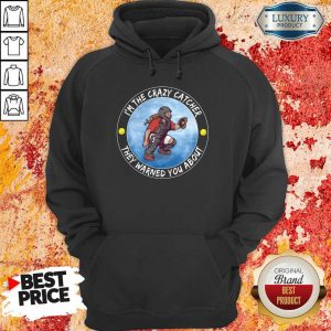 Softball I'm The Crazy Catcher They Warned You About Hoodie