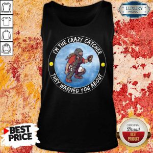 Softball I'm The Crazy Catcher They Warned You About Tank Top