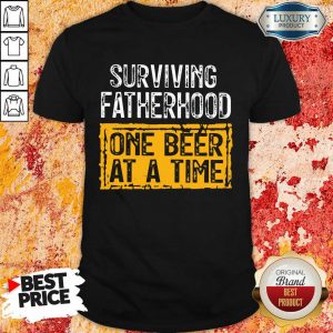 Surviving Fatherhood On Beer At A Time Shirt
