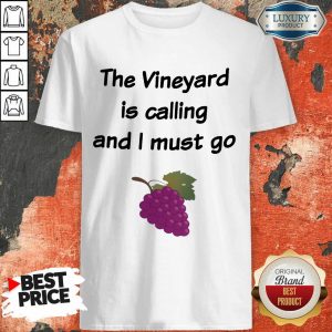 The Vineyard Is Calling And I Must Go Shirt