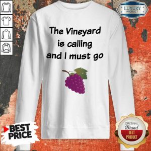 The Vineyard Is Calling And I Must Go Sweatshirt