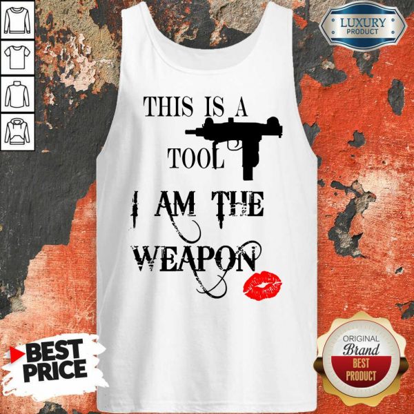 This Is A Tool I Am The Weapon Tank Top