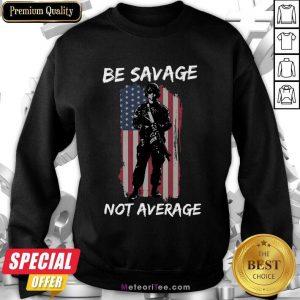 Be Savage Not Average American Flag Sweatshirt