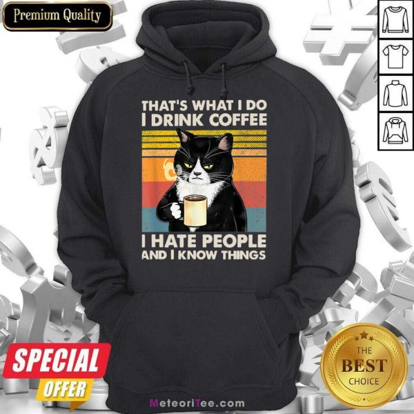 Cat That's What I Do I Drink Coffee I Hate People And I Know Things Hoodie