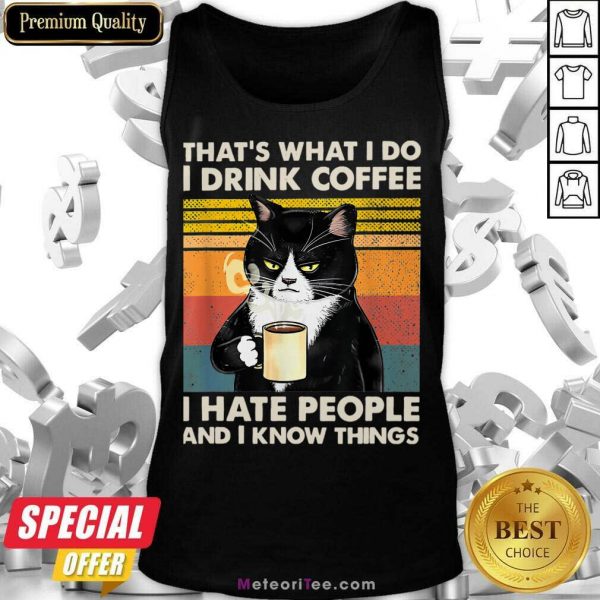 Cat That's What I Do I Drink Coffee I Hate People And I Know Things Tank Top