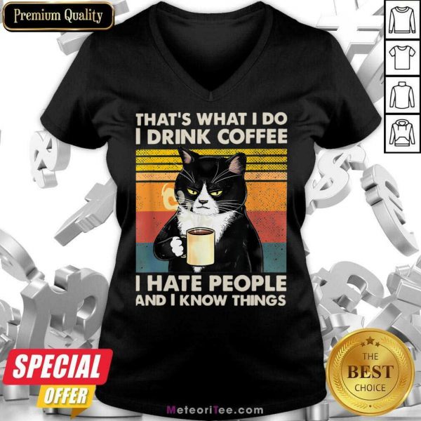 Cat That's What I Do I Drink Coffee I Hate People And I Know Things V-neck