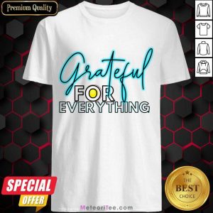 Grateful For Every Thing Shirt