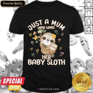 Just A Mum Who Love Her Baby Sloth Shirt