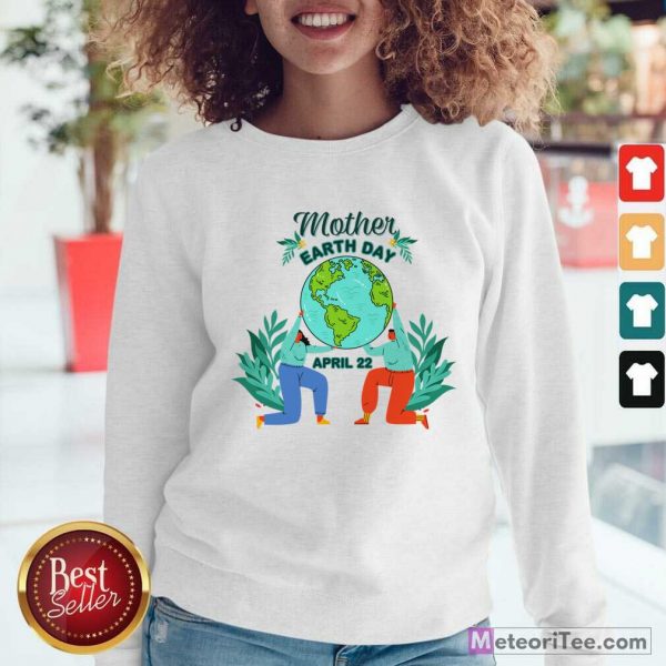 Mother Earth Day April 22 Sweatshirt