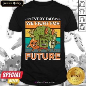 Vegetable Everyday We Fight For Future Vintage Shirt