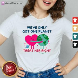 We're Only Got One Planet Treat Her Right Earth Day V-neck