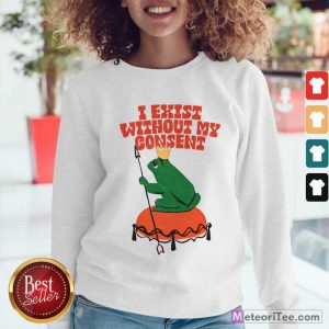 I Exist Without My Consent Frog Sweatshirt