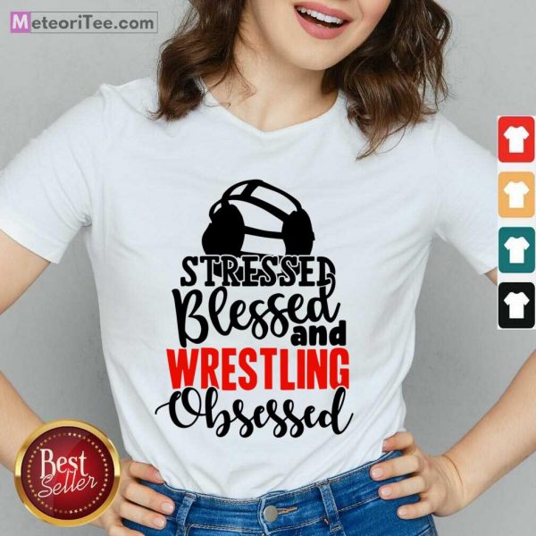 Stressed Blessed And Wrestling Obsessed V-neck