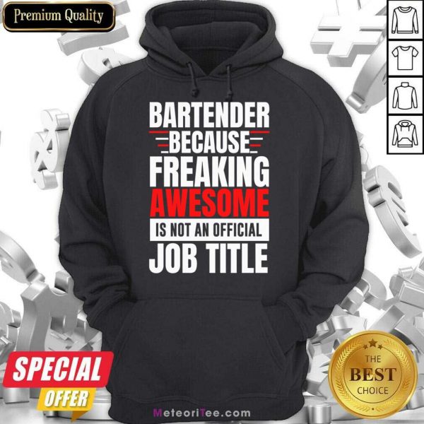 Bartender Because Freaking Awesome Is Not An Official Job Title Hoodie