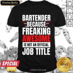 Bartender Because Freaking Awesome Is Not An Official Job Title Shirt