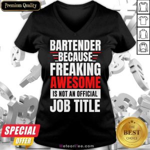 Bartender Because Freaking Awesome Is Not An Official Job Title V-neck