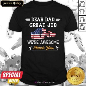 Dear Dad Great Job We'Re Awesome Thank You Shirt