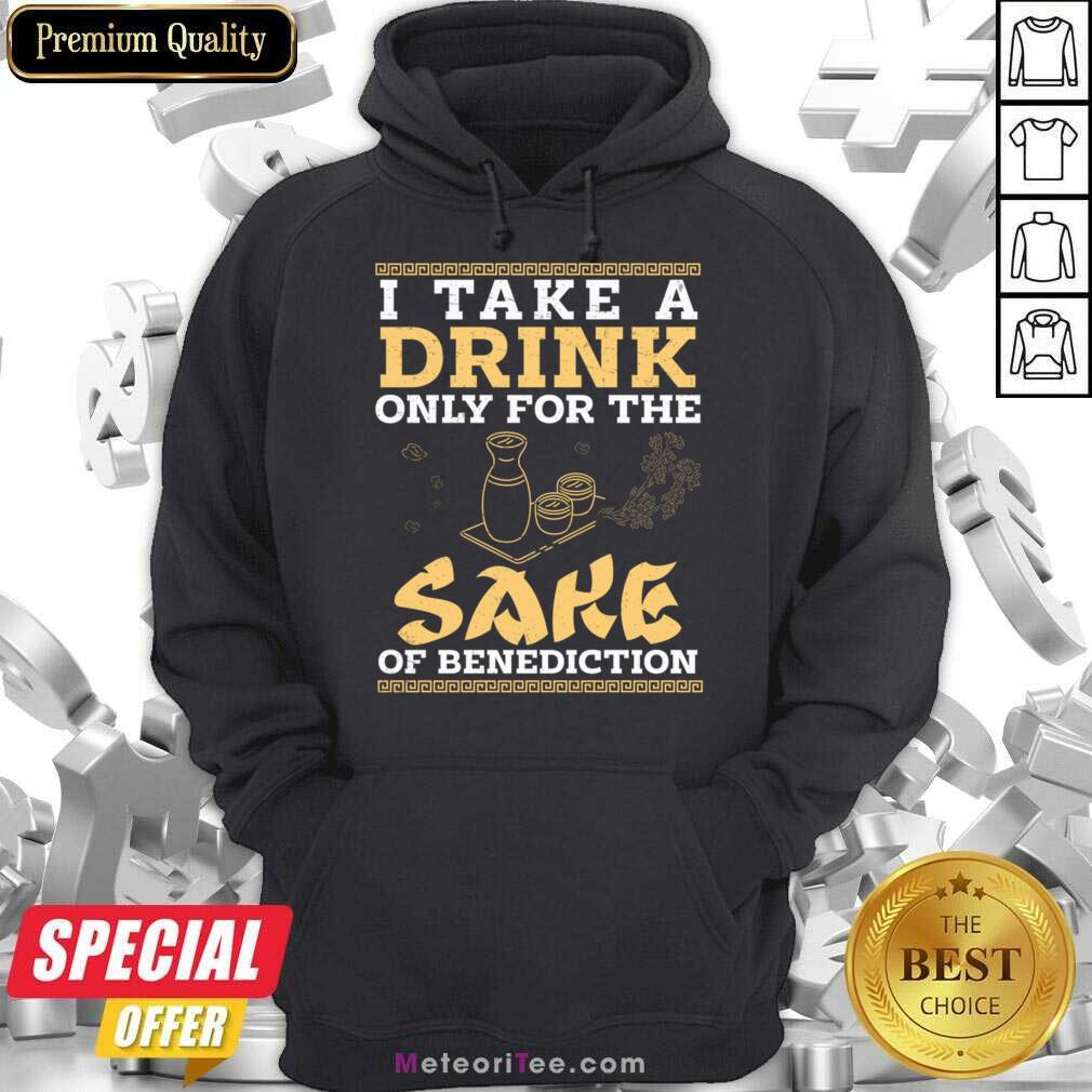 I Take A Drink Only For The Sake Of Benediction Hoodie