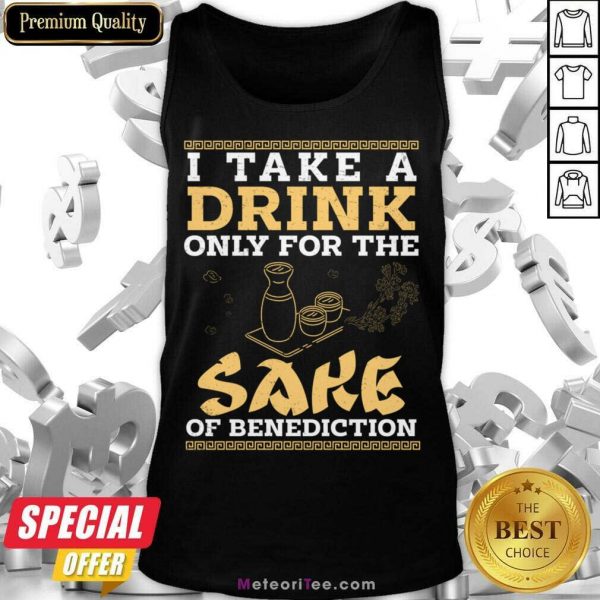 I Take A Drink Only For The Sake Of Benediction Tank Top