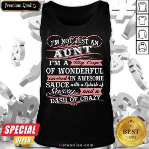 I'm Not Just An Aunt I'm A Big Cup Of Wonderful Covered In Awesome Sauce Tank Top