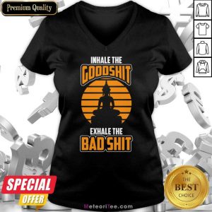 Inhale The Goodshit Exhale The Bad Shit V-neck