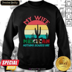 My Wife Mexican Nothing Scares Me Vintage Sweatshirt