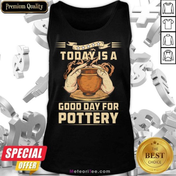 To Day Is A Good Day For Pottery Tank Top