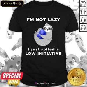 I'm Not Lazy I Just Rolled A Low Initiative Shirt