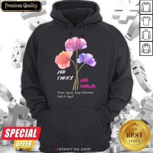 Pro Choice Pro Women Never Again Keep Abortions Safe And Legal Hoodie
