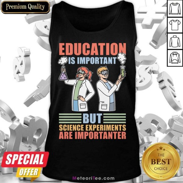 Education Is Important But Science Experiments Are Importanter Tank Top
