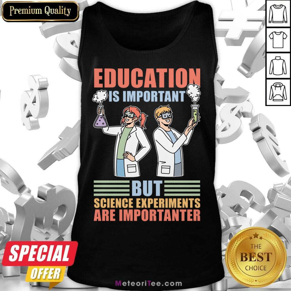 Education Is Important But Science Experiments Are Importanter Tank Top