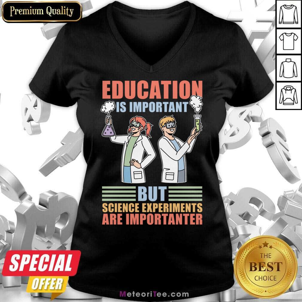 Education Is Important But Science Experiments Are Importanter V-neck