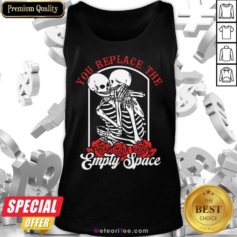 Skeleton You Replace The Empty Space Tank Top
